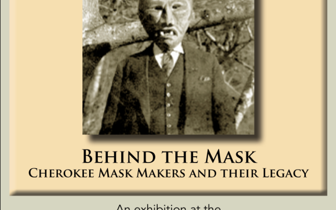 “Behind the Mask: Cherokee Mask Makers and their Legacy” exhibition on display through May